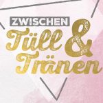 Zwischen Tüll und Tränen