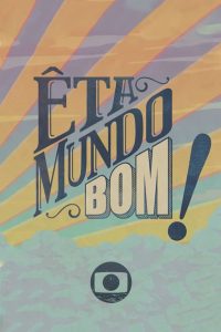 Êta Mundo Bom!: Season 1